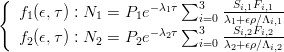 {
  f (ϵ,τ) : N  = P e- λ1τ ∑3   --Si,1Fi,1--
    1        1    1      ∑3i=0λ1+Sϵi,ρ2F∕iΛ,2i,1
  f2(ϵ,τ) : N2 = P2e- λ2τ   i=0λ2+ϵρ∕Λi,2
