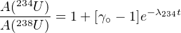   234
A(--U-)= 1 + [γ∘ - 1]e-λ234t
A(238U )

