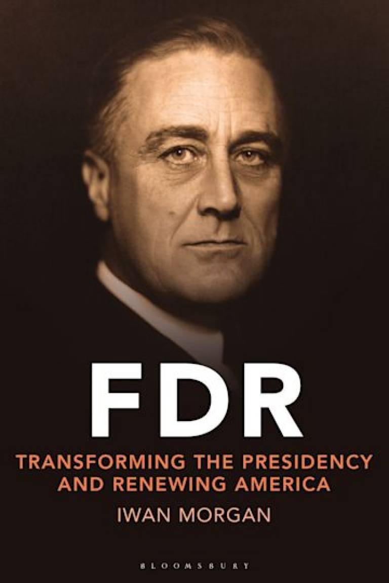 Book cover of Iwan Morgan's 'FDR: Transforming the Presidency and Renewing America' published by Bloomsbury Academic