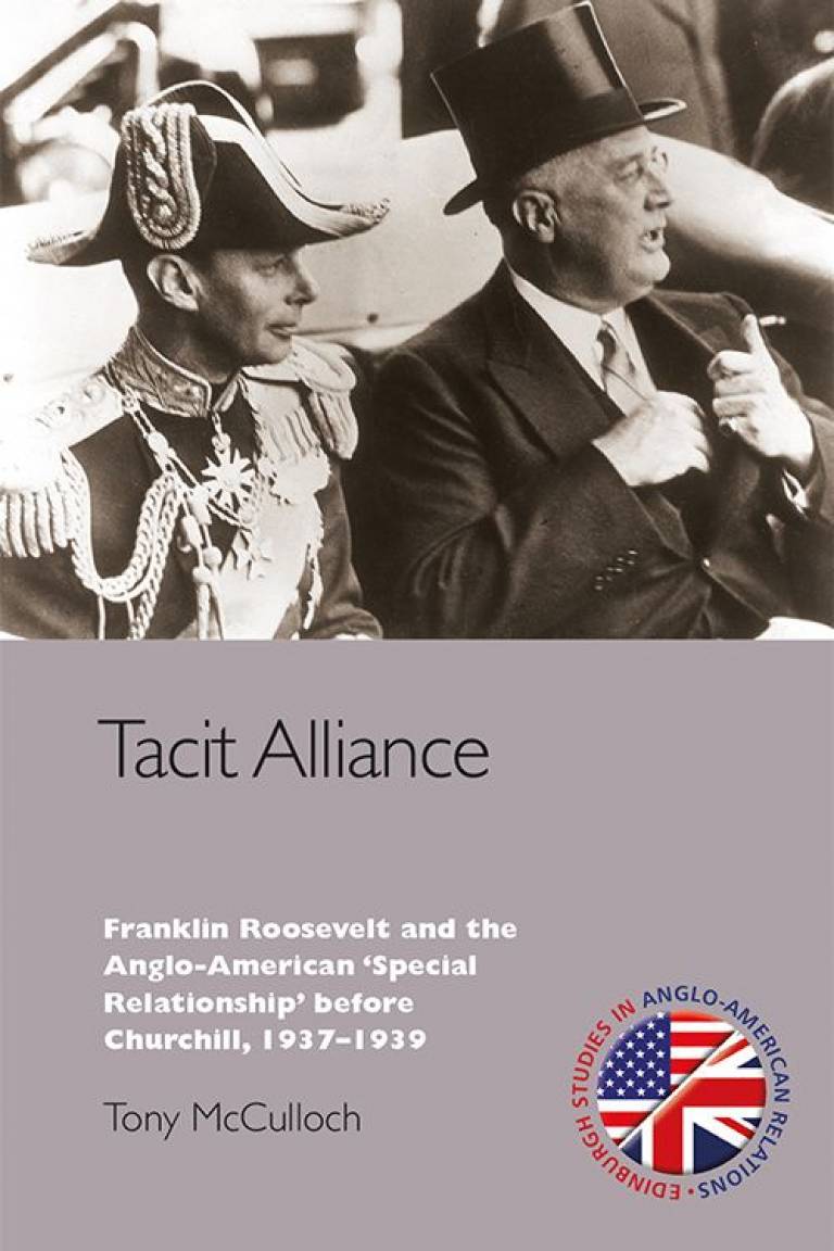  Tacit Alliance Franklin Roosevelt and the Anglo-American 'Special Relationship' before Churchill, 1937-1939