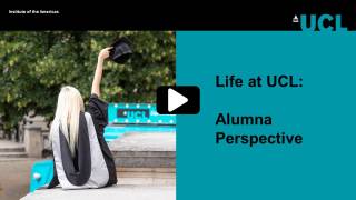Life at UCL - Alumna Perspective