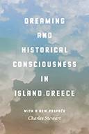 Dreaming and Historical Consciousness in Island Greece, University of Chicago Press, 2017