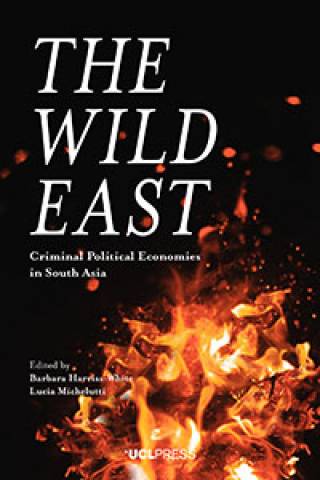 The Wild East y Barbara Harriss-White and Lucia Michelutti