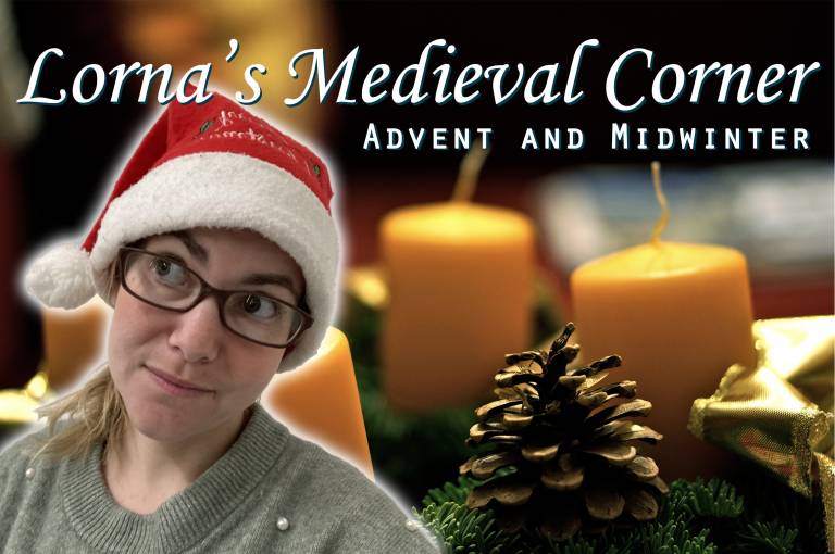 Lorna wears a christmas hat. Behind her is a festive background with pine cones and candles. There is text at the top of the photo reading 'Lorna's Medieval Corner: Advent and Midwinter' 