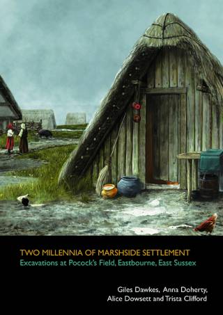 Front cover of a book called Two Millenia of Marshside Settlement: Excavations at Pocock's Field. Inset image is a reconstruction of a timber thatched building under a moody grey sky