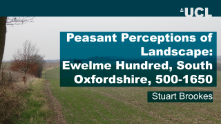 A blue UCL banner and text reading  "Peasant Perceptions of Landscape: Ewelme Hundred, South Oxfordshire, 500-1650; Stuart Brookes" over a field under a moody grey sky