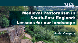 A blue UCL banner and text reading “Medieval pastoralism in South-East England: Lessons for our landscape | Andy Margetts” over a lush green landscape viewed from a rocky outcrop.