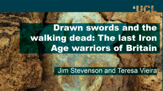 A blue UCL banner and text reading " Drawn swords & the walking dead: last Iron Age warriors of Britain | Teresa Vieira, Jim Stevenson" over an close up of the decoration on an Iron Age sword, a blueish swirly design emerging from caked sediment.