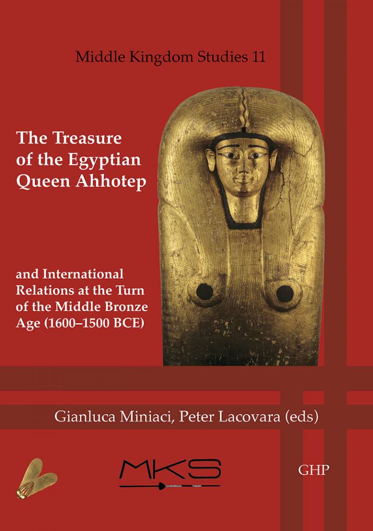 The Treasure of the Egyptian Queen Ahhotep and International Relations at the Turn of the Middle Bronze Age (1600- 1500 BCE) by Gianluca Miniaci and Peter Lacovara (eds.) (Middle Kingdom Studies 11. Golden House publications, 2022)