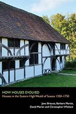 How Houses Evolved: Houses in the Eastern High Weald of Sussex 1350–1750 2018 (Archaeology South-East/SpoilHeap Publications) - bookcover