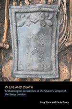 In Life and Death: Archaeological Excavations at the Queen’s Chapel of the Savoy, London 2018 (Archaeology South-East/SpoilHeap Publications) - bookcover