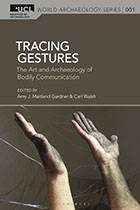 Tracing Gestures: The Art and Archaeology of Bodily Communication bookcover (Bloomsbury 2022; UCL Institute of Archaeology World Archaeology Series 1)