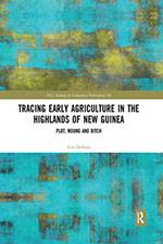 Tracing Early Agriculture in the Highlands of New Guinea by Tim Denham (Routledge, 2018)