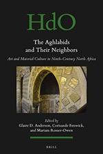 The Aghlabids and their Neighbors: Art and Material Culture in Ninth-Century North Africa 2017 (Brill) - bookcover