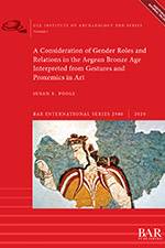A Consideration of Gender Roles and Relations in the Aegean Bronze Age Interpreted from Gestures and Proxemics in Art 2020 (BAR) - bookcover