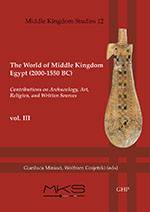 The World of Middle Kingdom Egypt (2000-1550 BC). Contributions on archaeology, art, religion, and written sources. Vol. III. Edited by Gianluca Miniaci and Wolfram Graketzki (bookcover)