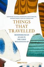 Things that Travelled: Mediterranean Glass in the First Millennium AD 2018 (UCL Press) - bookcover