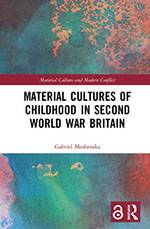 Bookcover of Gabriel Moshenska’s Material Cultures of Childhood in Second World War Britain (Routledge)