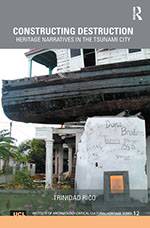 Constructing Destruction: Heritage Narratives in the Tsunami City by Trinidad Rico (bookcover)