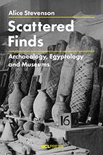 Bookcover of Alice Stevenson’s Scattered Finds: Archaeology, Egyptology and Museums (UCL Press) 