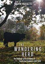 The Wandering Herd: The Medieval Cattle Economy of South-East England c.450-1450 (Windgather Press, 2021)