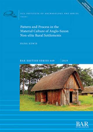 Pattern and Process in the Material Culture of Anglo-Saxon Non-elite Rural Settlements (bookcover)