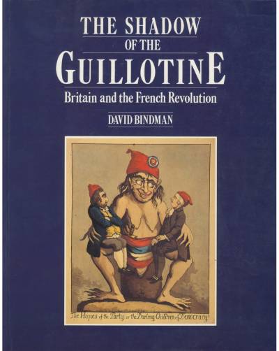 David Bindman, Shadow of the Guillotine: Britain and the French Revolution