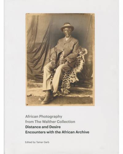Tamar Garb, Distance and Desire: Encounters with the African Archive