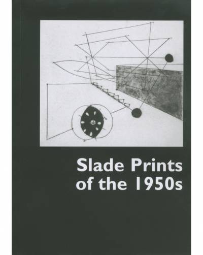 Tom Gretton (foreword), David Bindman (introduction), Slade Prints of the 1950s