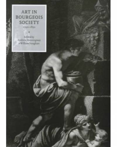 Andrew Hemingway and William Vaughan eds., Art in Bourgeois Society 1790-1850