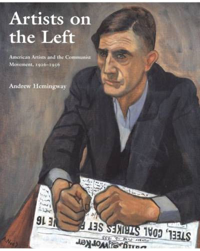 Andrew Hemingway, Artists on the Left: American Artists and the Communist Movement, 1926-1956
