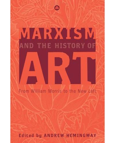 Andrew Hemingway, ed., Marxism and the History of Art: From William Morris to the New Left