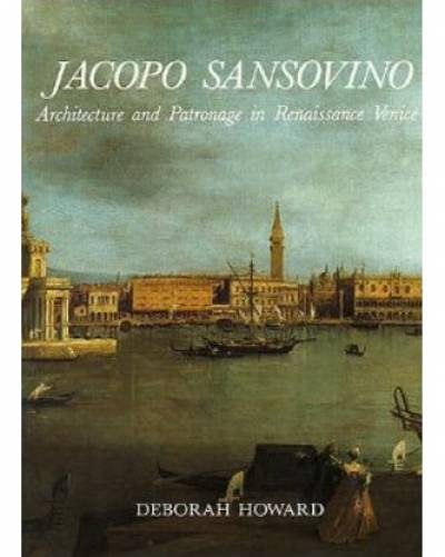 Deborah Howard, Jacopo Sansovino: Architecture and Patronage in Renaissance Venice