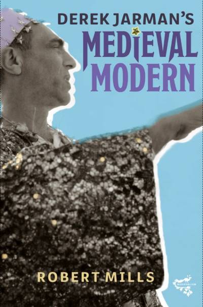 Robert Mills - Derek Jarman's Medieval Modern