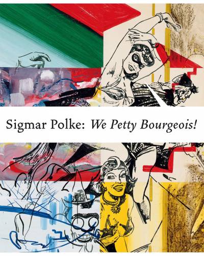 Petra Lange-Berndt and Dietmar Rübel, eds., Sigmar Polke: We Petty Bourgeois! Comrades and Contemporaries: The 1970s