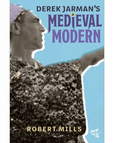 Robert Mills, Derek Jarman's Medieval Modern