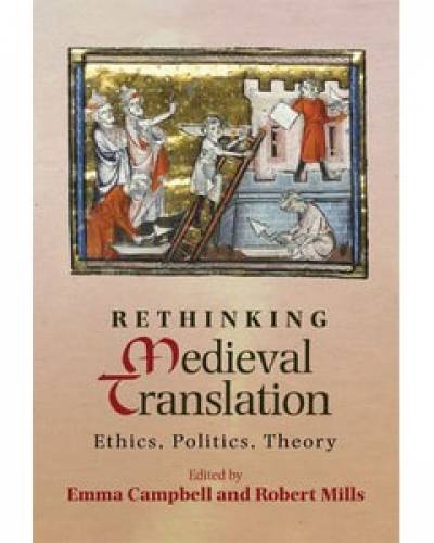 Robert Mills and Emma Campbell, eds., Rethinking Medieval Translation: Ethics, Politics, Theory