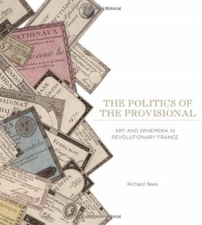 The Politics of the Provisional: Art and Ephemera in Revolutionary France