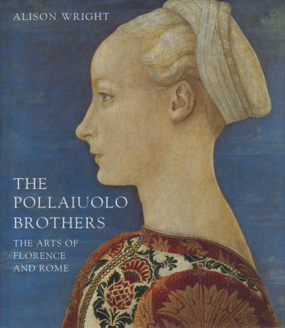 The Pollaiuolo Brothers The Arts of Florence and Rome: