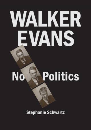 Stephanie Schwartz - Walker Evans: No Politics