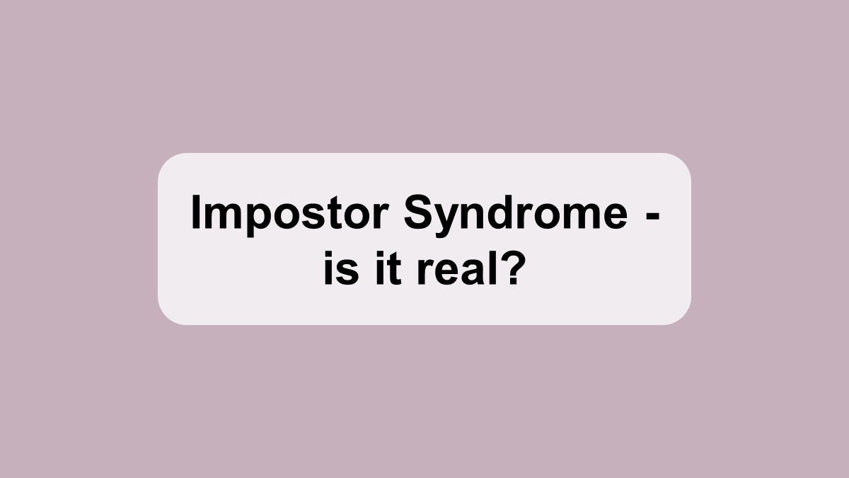 Impostor Syndrome - is it real?