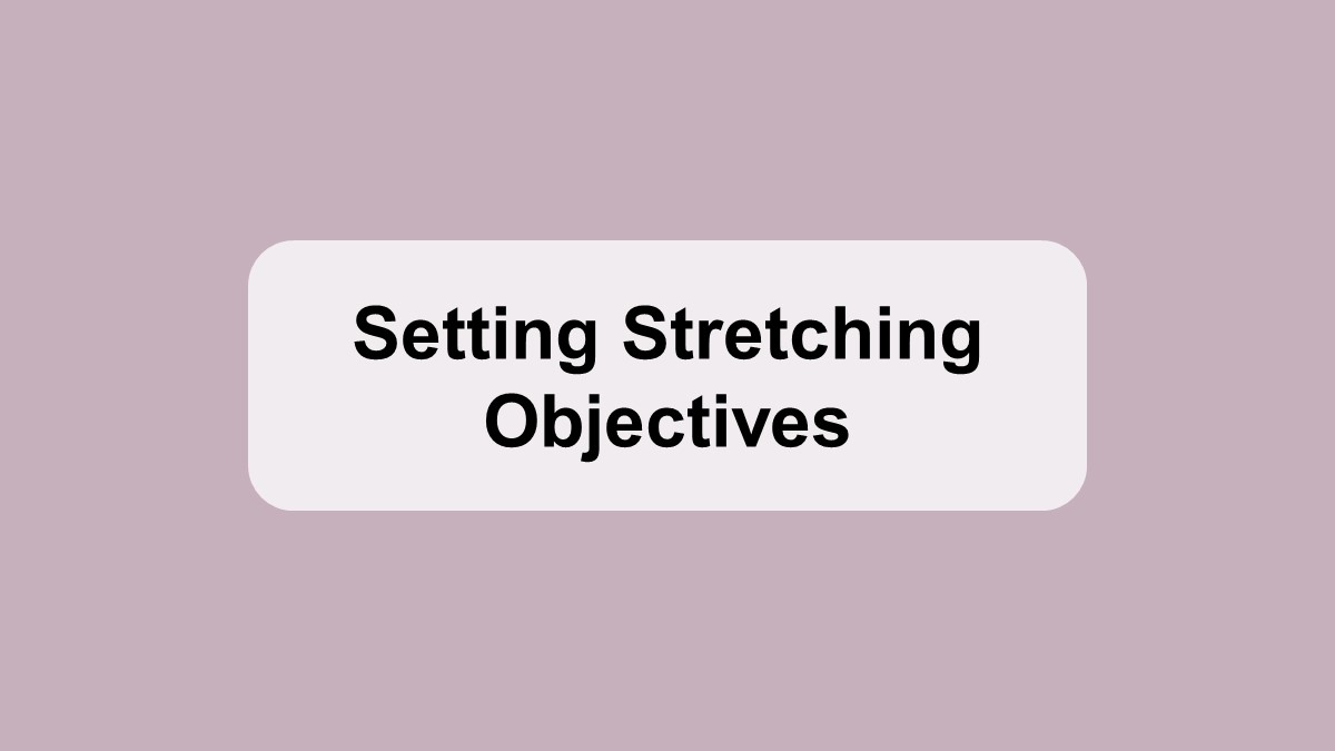 Setting Stretching Objectives