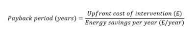 Payback period (years) = Upfront cost of intervention (£) / Energy savings per year (£/year)