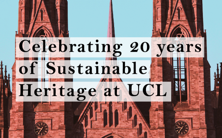 'Celebrating 20 years of Sustainable Heritage at UCL' text overlaying a picture of a historic building