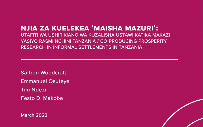 Co-Producing Prosperity Research in Informal Settlements in Tanzania - with Swahili translation