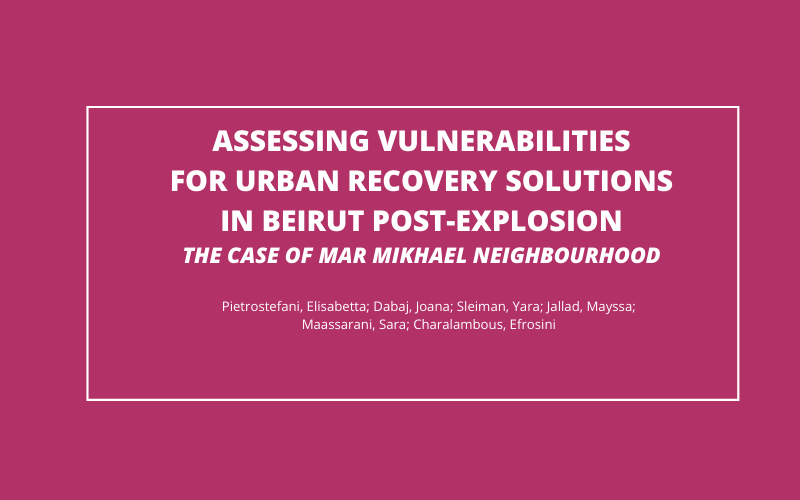 Assessing vulnerabilities for urban recovery solutions in Beirut post-explosion: The case of Mar Mikhael neighbourhood.