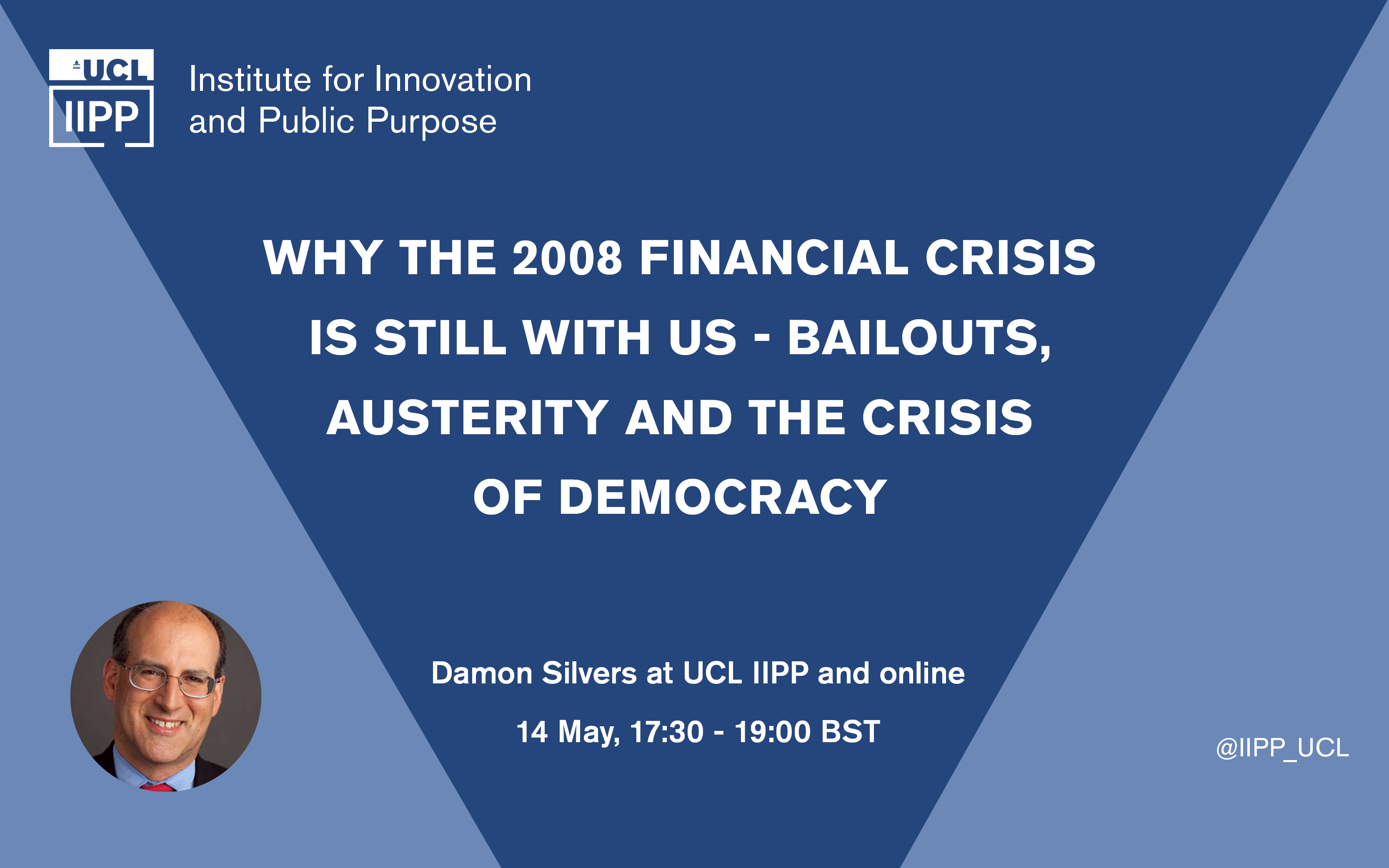 Why the 2008 Financial Crisis Is Still With Us--Bailouts, Austerity and the Crisis of Democracy with Damon Silvers at UCL IIPP