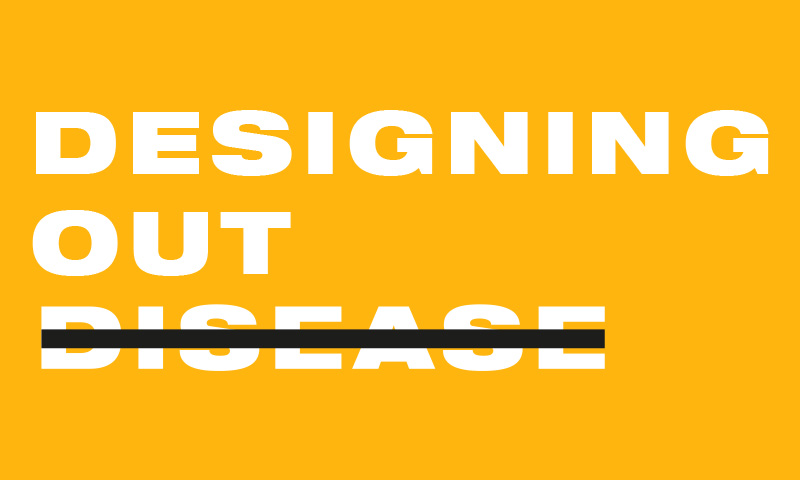 Graphically designed image with a yellow background and text reading 'designing out disease' in block capitals