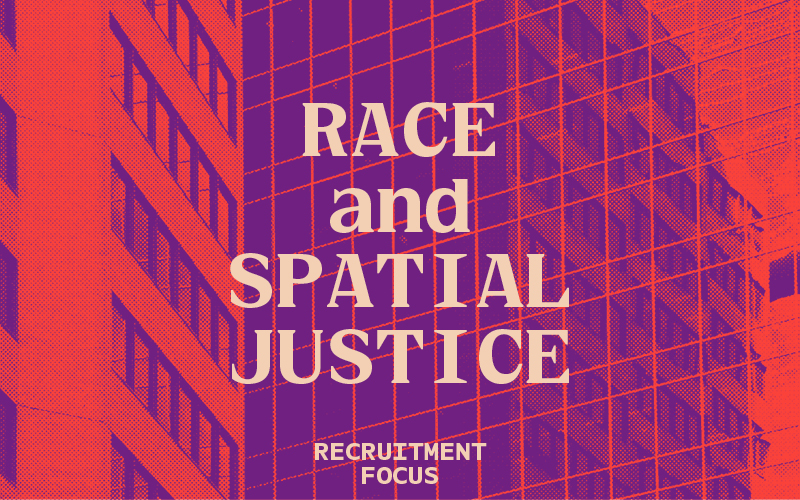 Race and Spatial Justice Recruitment Focus image