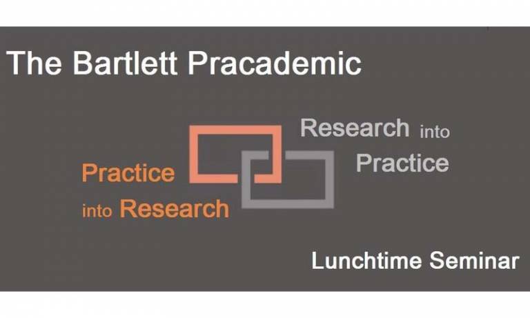 The Bartlett Practice into Research - Research in Practice lunchtime seminar